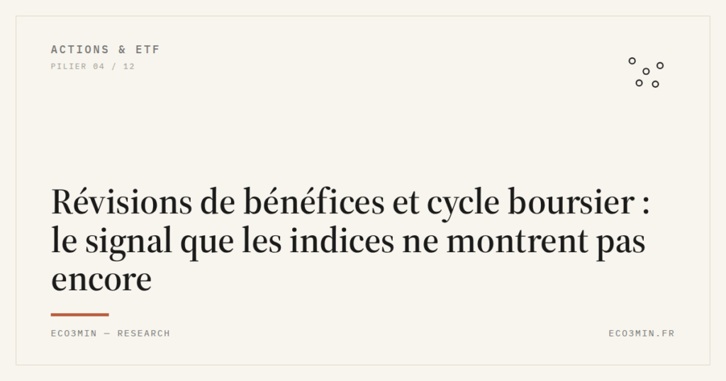 Eco3min — Révisions de bénéfices et cycle boursier : le signal que les indices ne montrent pas encore