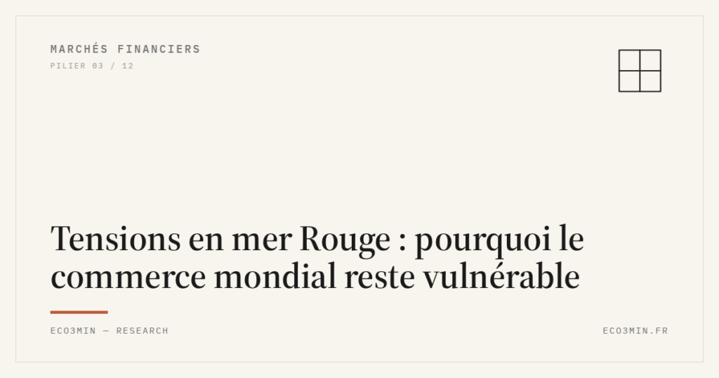 Eco3min — Tensions en mer Rouge : pourquoi le commerce mondial reste vulnérable
