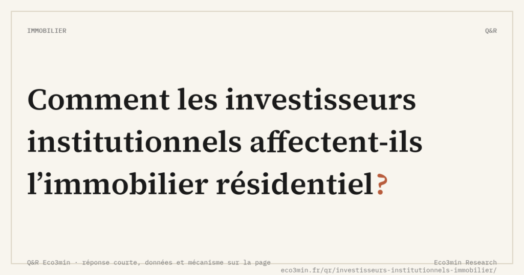 Eco3min — Comment les investisseurs institutionnels affectent-ils l’immobilier résidentiel ?