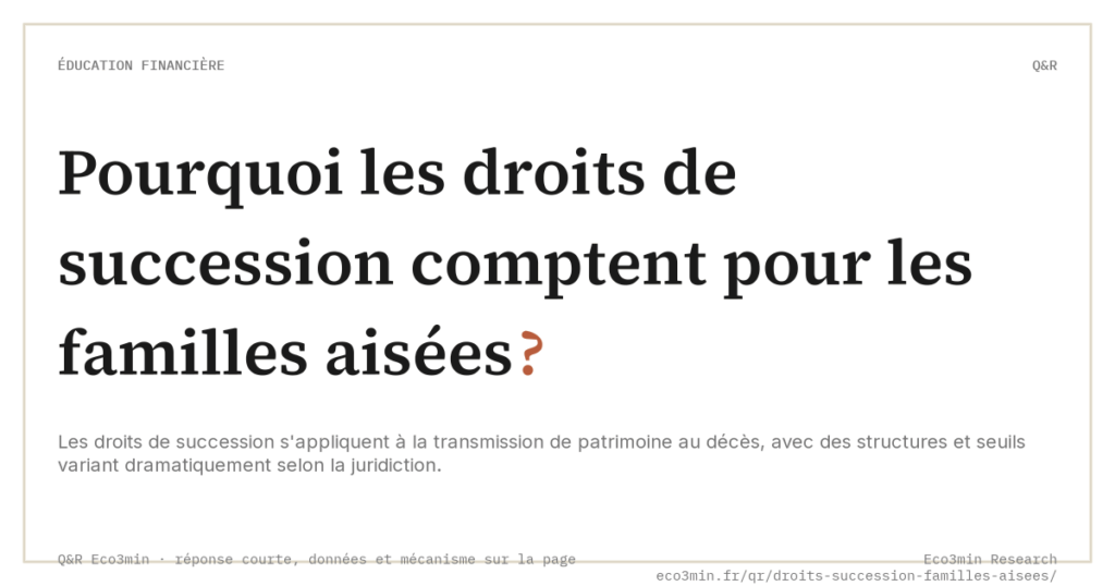 Eco3min — Pourquoi les droits de succession comptent pour les familles aisées ?