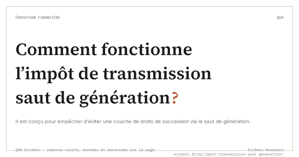 Eco3min — Comment fonctionne l’impôt de transmission saut de génération ?